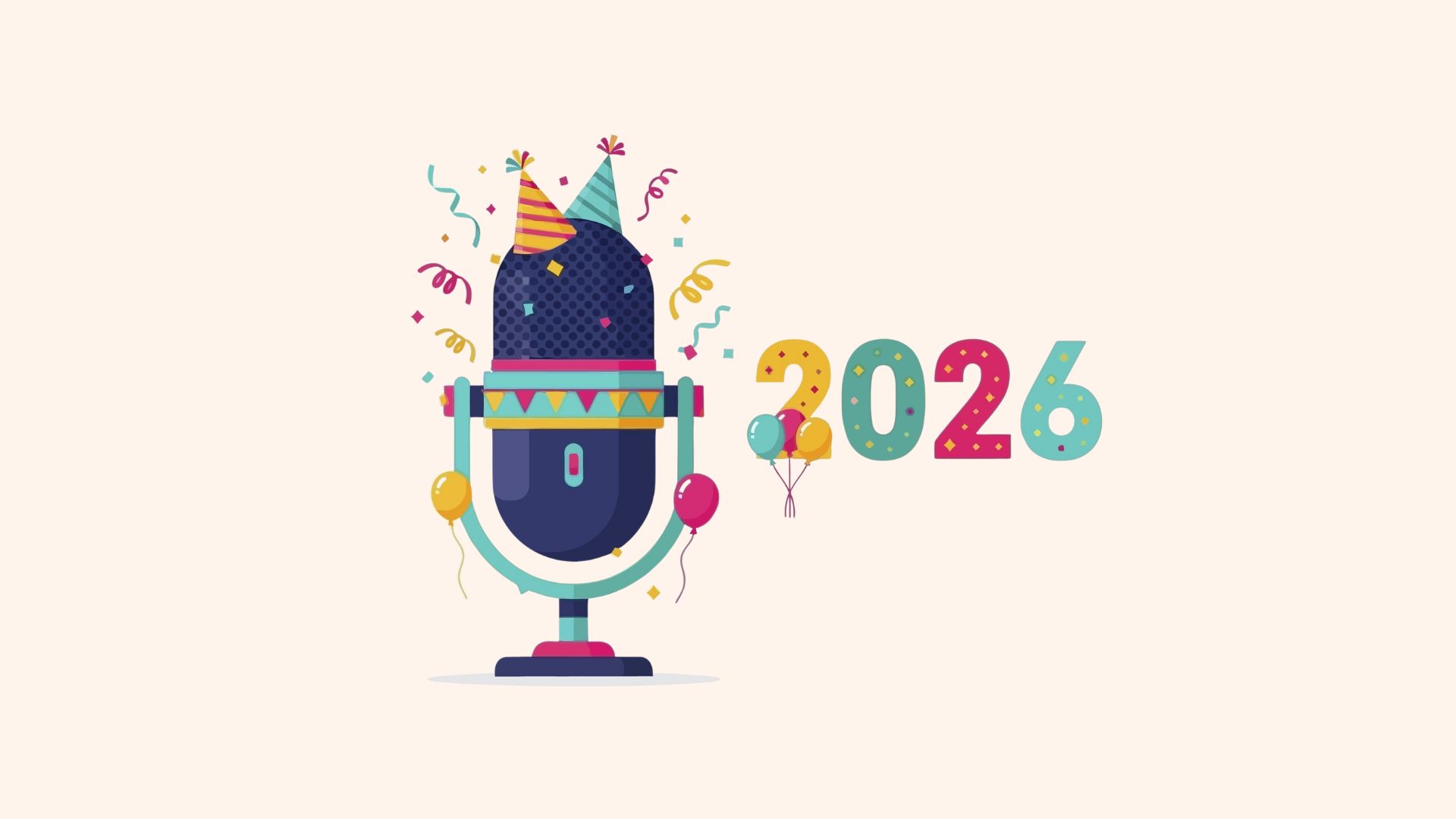 Illustration of a podcast microphone wearing a party hat with confetti and balloons around it, next to the numbers “2026,” representing starting a podcast in the new year.